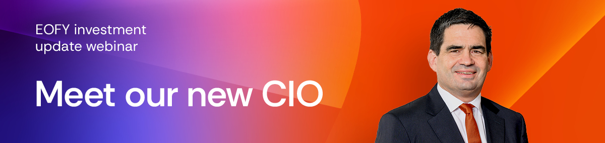 EOFY Investment webinar: Meet our new CIO